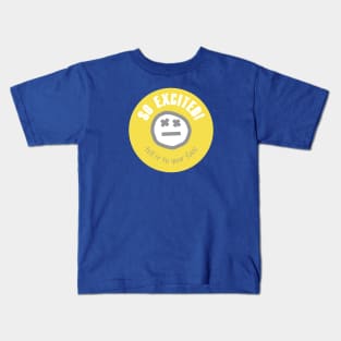 Quote So Excited Tell it To Your Face Kids T-Shirt